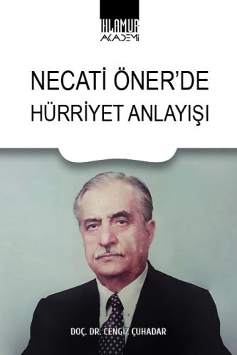 Necati Öner’de Hürriyet Anlayışı Cengiz Çuhadar